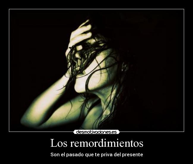 carteles los remordimientos son pasado que priva del presente desmotivaciones