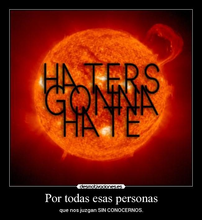 Por todas esas personas - que nos juzgan SIN CONOCERNOS.