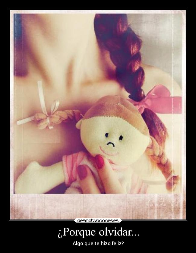 ¿Porque olvidar... -