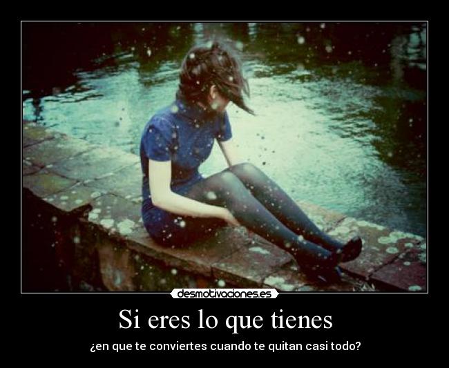 Si eres lo que tienes - 