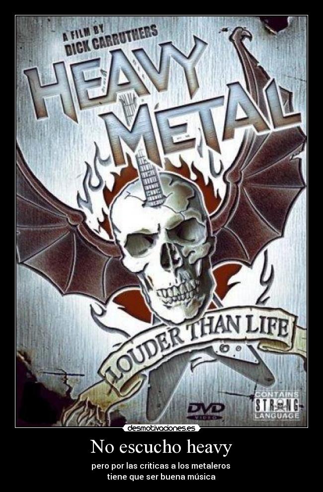 No escucho heavy - pero por las criticas a los metaleros
tiene que ser buena música
