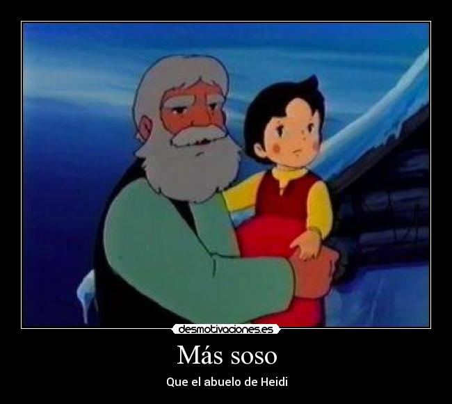 Más soso - Que el abuelo de Heidi