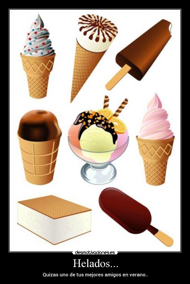 Helados... - Quizas uno de tus mejores amigos en verano..