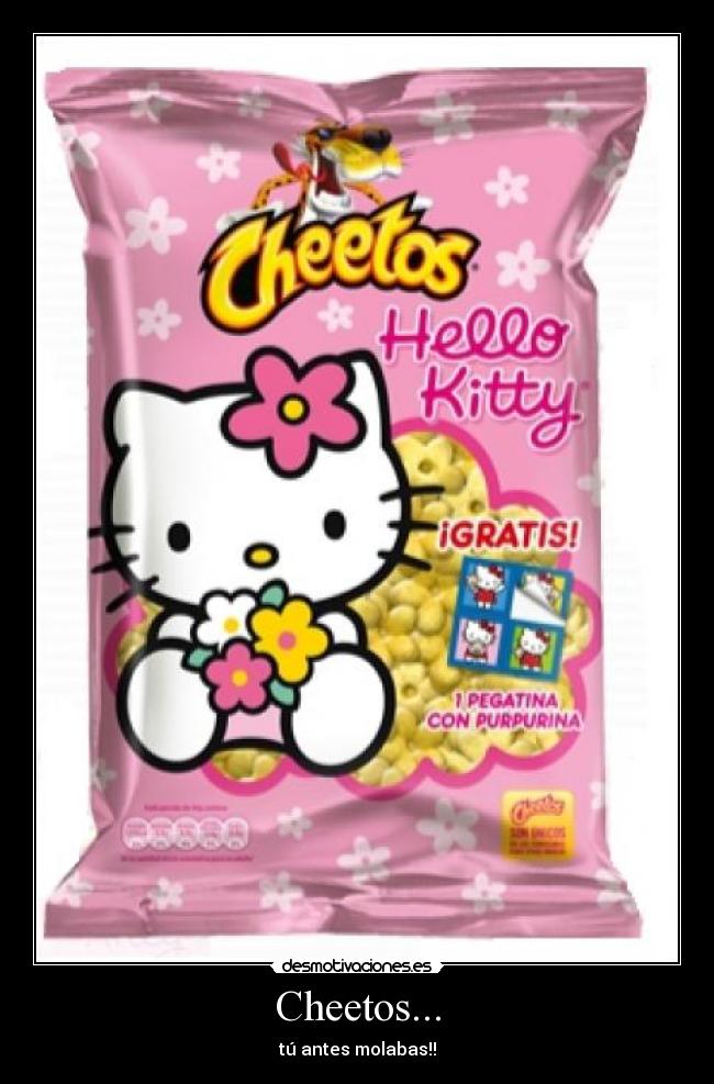Cheetos... - tú antes molabas!!