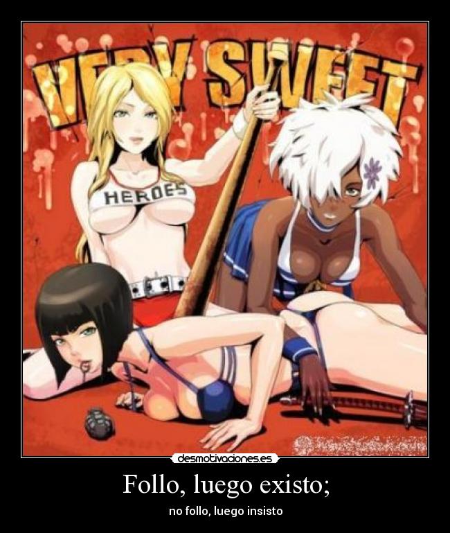 Follo, luego existo; - no follo, luego insisto