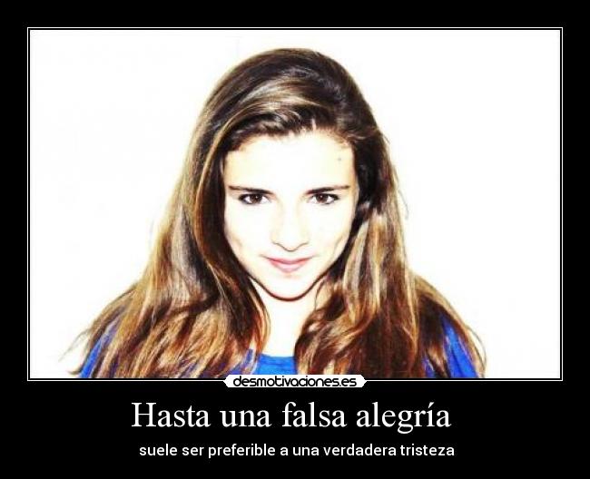 Hasta una falsa alegría - suele ser preferible a una verdadera tristeza