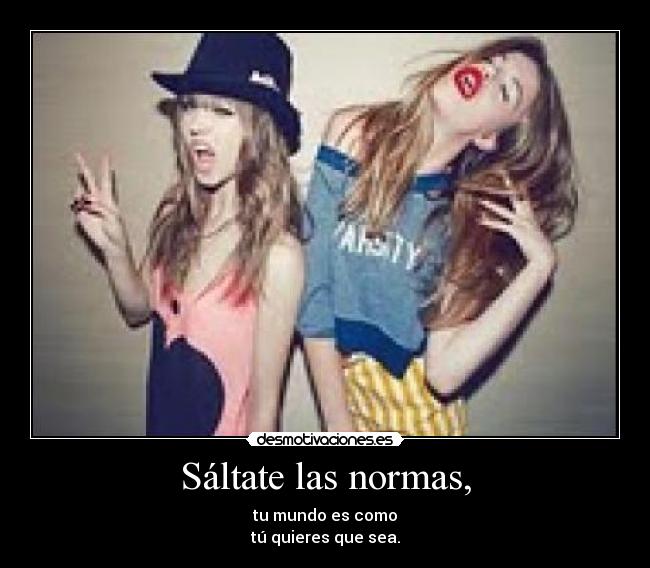 Sáltate las normas, -