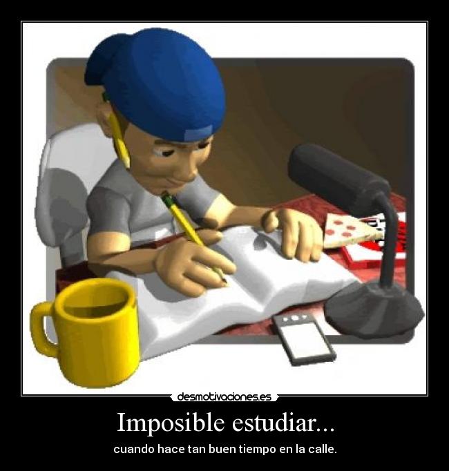 Imposible estudiar... -