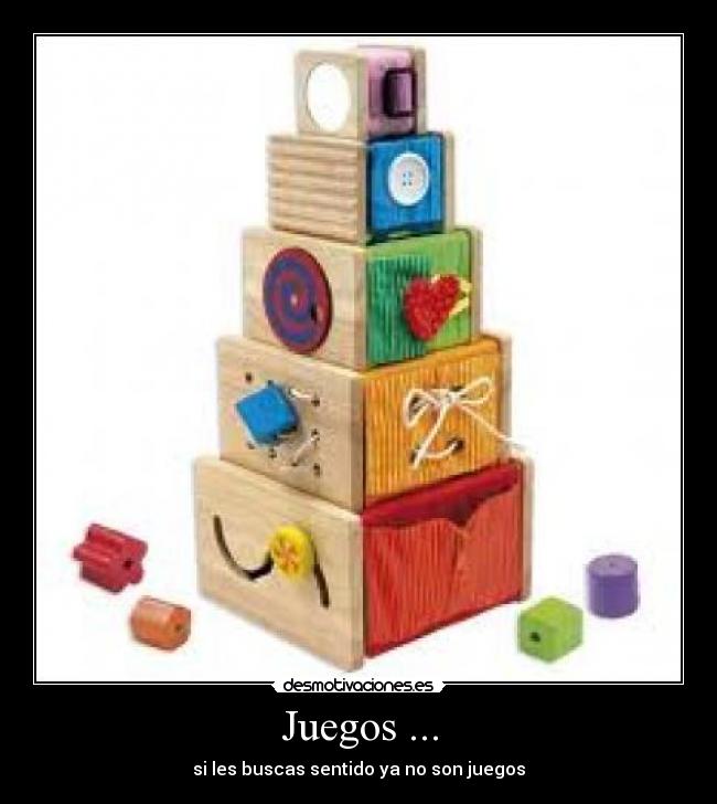 Juegos ... - si les buscas sentido ya no son juegos