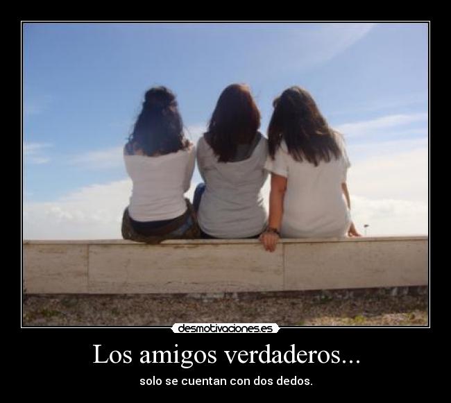 Los amigos verdaderos... -