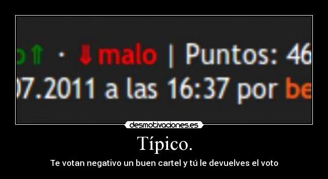 Típico. - Te votan negativo un buen cartel y tú le devuelves el voto