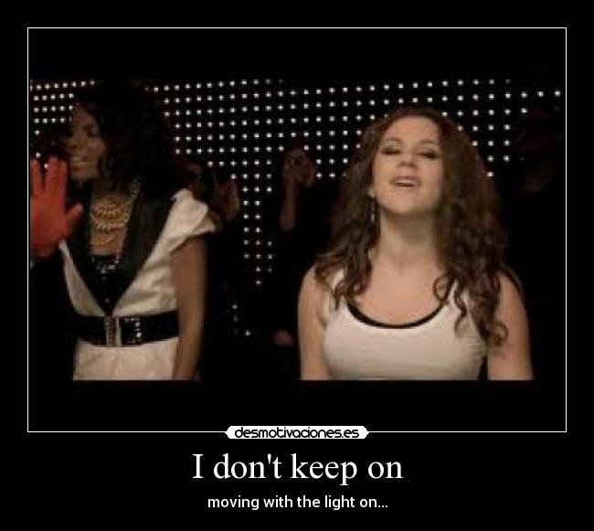 I dont keep on - moving with the light on...