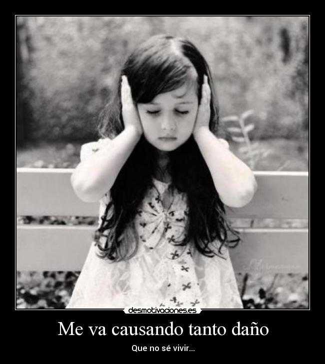 Me va causando tanto daño -