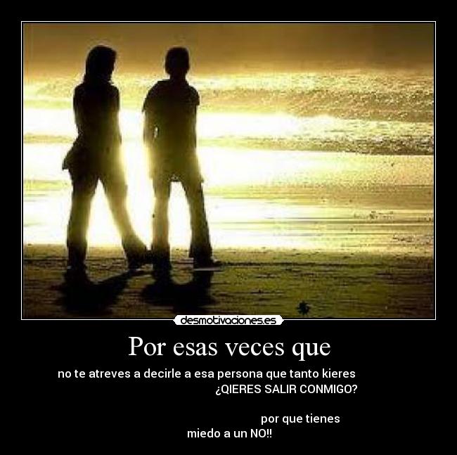 Por esas veces que -