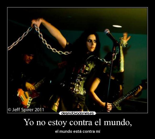 Yo no estoy contra el mundo, -