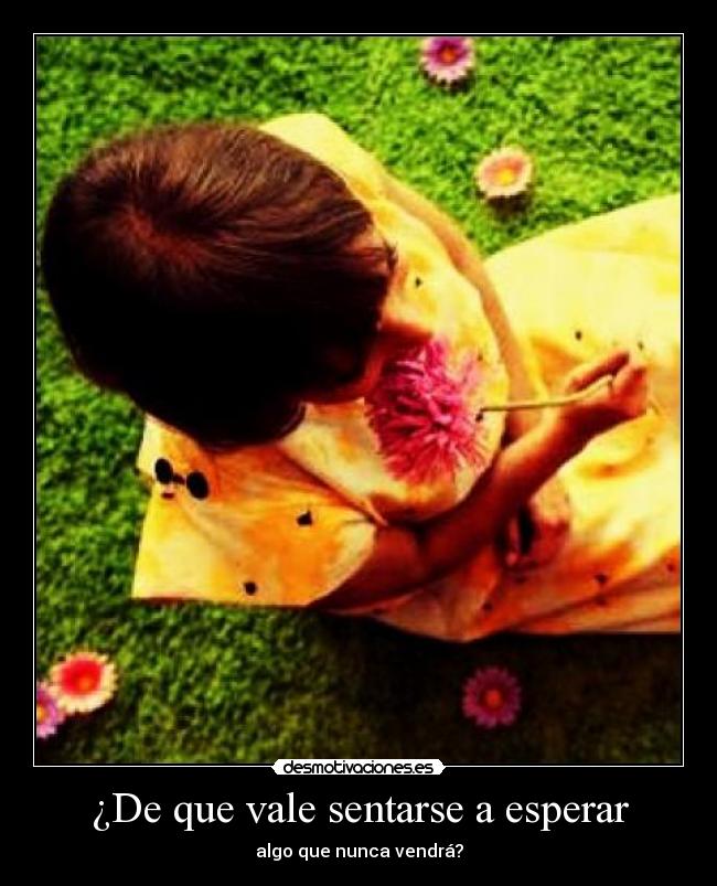¿De que vale sentarse a esperar - 