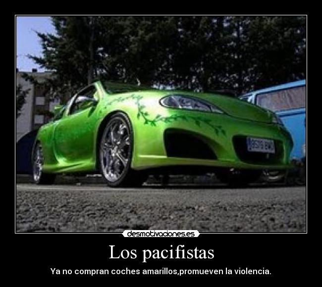 Los pacifistas - Ya no compran coches amarillos,promueven la violencia.