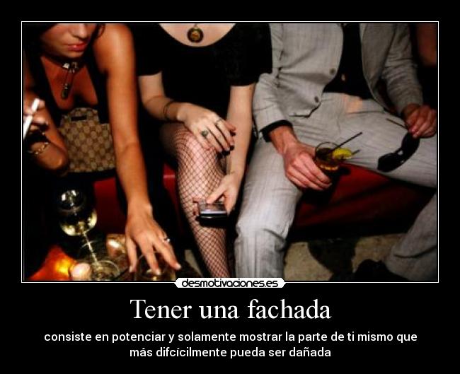 Tener una fachada - consiste en potenciar y solamente mostrar la parte de ti mismo que
más difcícilmente pueda ser dañada