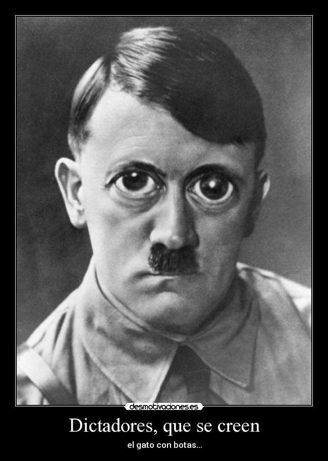 Dictadores, que se creen - el gato con botas...