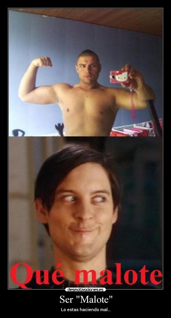 Ser Malote - Lo estas haciendo mal...
