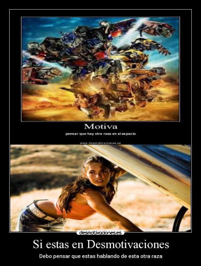 Si estas en Desmotivaciones - Debo pensar que estas hablando de esta otra raza