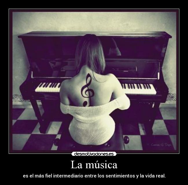 La música - es el más fiel intermediario entre los sentimientos y la vida real.