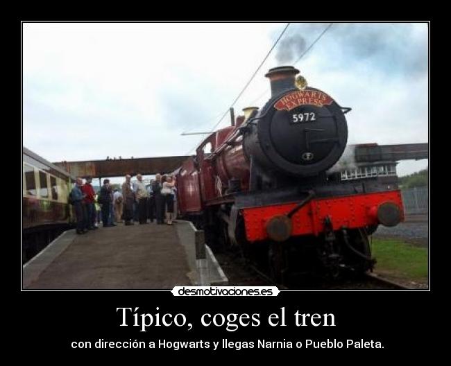 Típico, coges el tren - con dirección a Hogwarts y llegas Narnia o Pueblo Paleta.