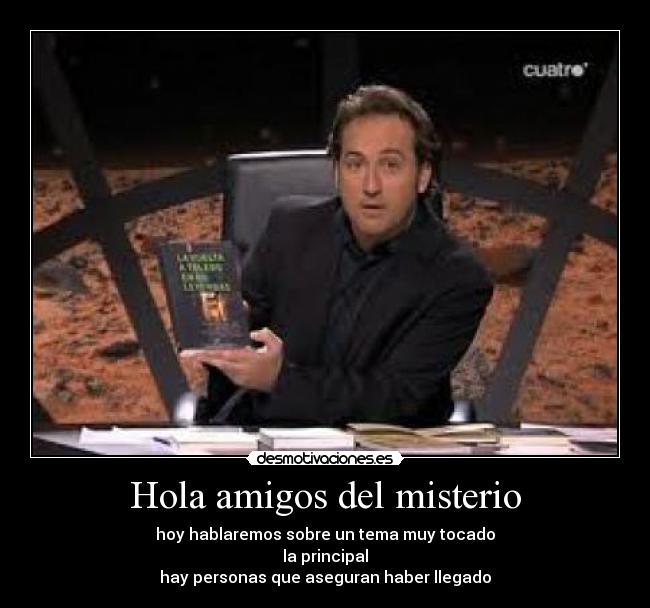 Hola amigos del misterio - hoy hablaremos sobre un tema muy tocado
la principal
hay personas que aseguran haber llegado