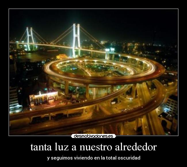 tanta luz a nuestro alrededor -