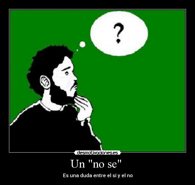 Un no se -