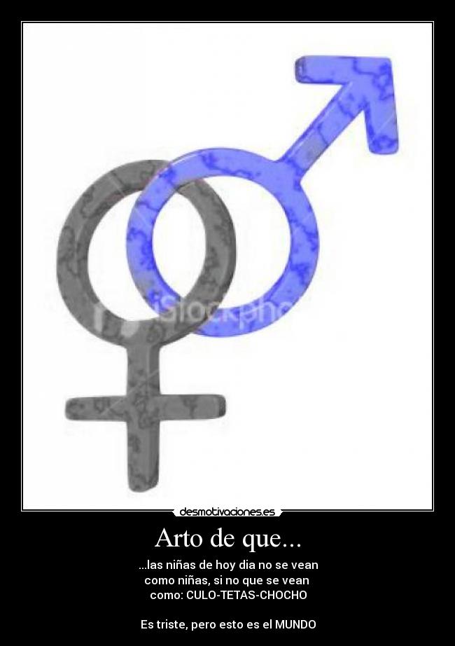 Arto de que... - ...las niñas de hoy dia no se vean
como niñas, si no que se vean
como: CULO-TETAS-CHOCHO
Es triste, pero esto es el MUNDO