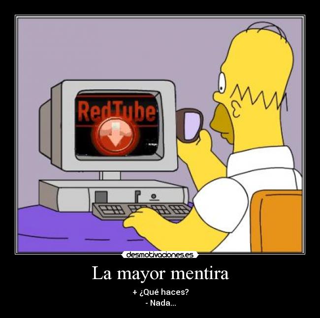 carteles mentira mentira mayor haces nada que redtube homer desmotivaciones