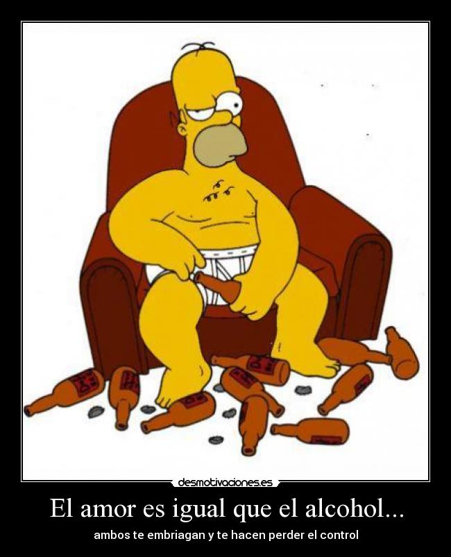 El amor es igual que el alcohol... - 
