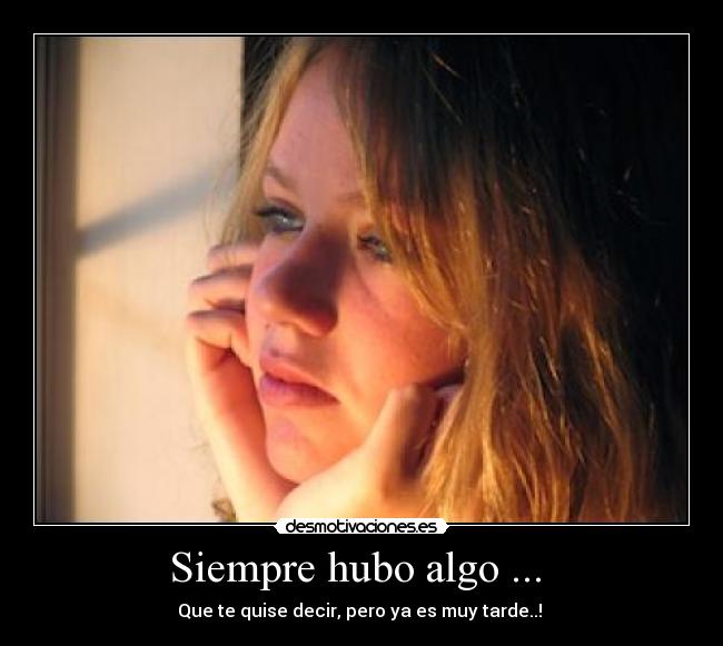 Siempre hubo algo ... -