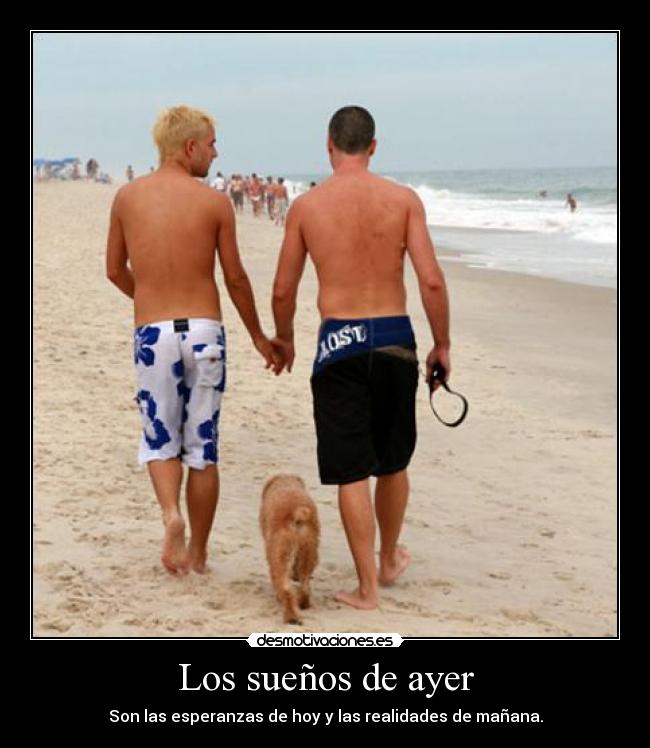 Los sueños de ayer - Son las esperanzas de hoy y las realidades de mañana.