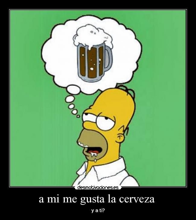 a mi me gusta la cerveza  - 