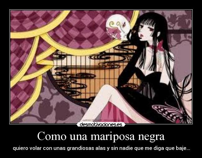 Como una mariposa negra - quiero volar con unas grandiosas alas y sin nadie que me diga que baje...