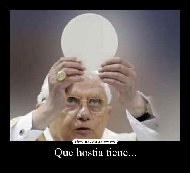 Que hostia tiene... - 