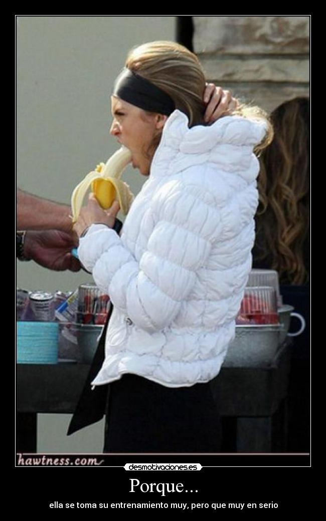 Porque... - ella se toma su entrenamiento muy, pero que muy en serio