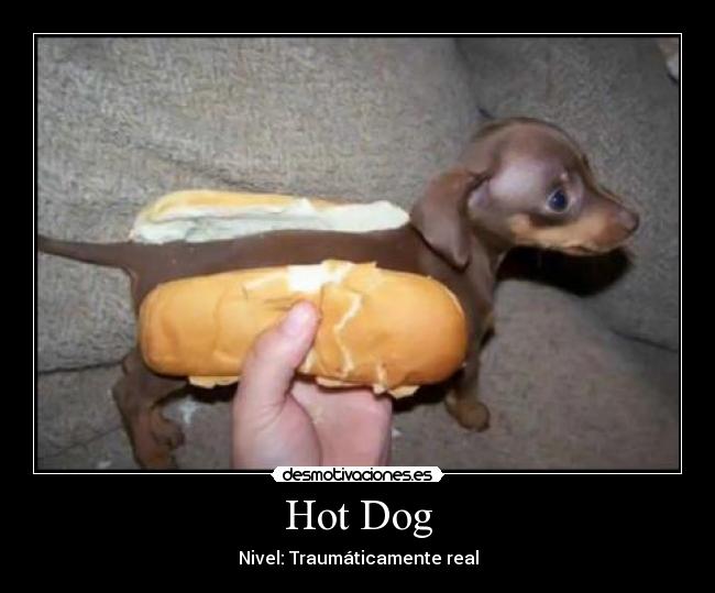 Hot Dog - Nivel: Traumáticamente real
