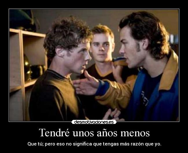 Tendré unos años menos -