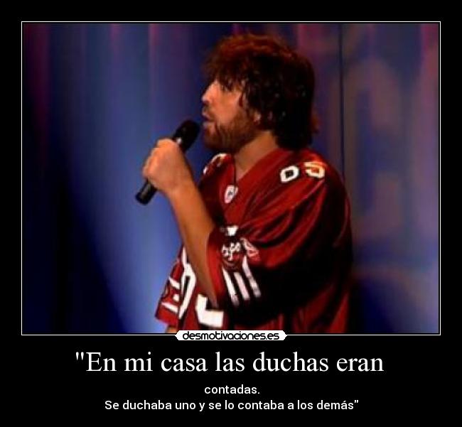 En mi casa las duchas eran -