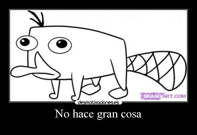No hace gran cosa -