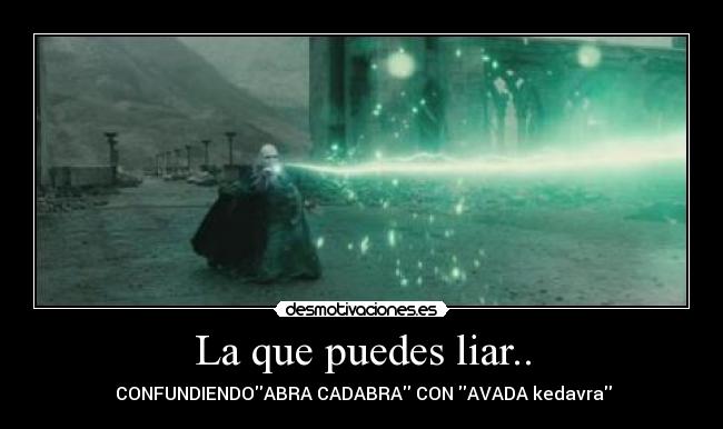 La que puedes liar.. - 