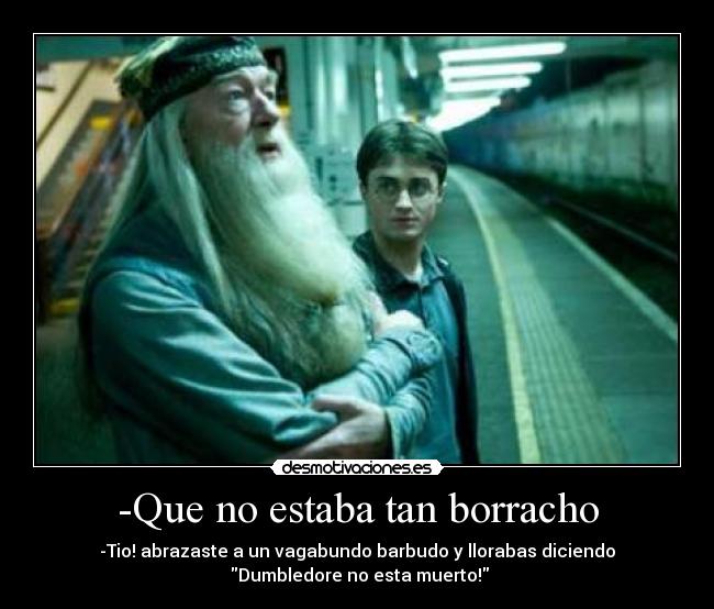 -Que no estaba tan borracho -