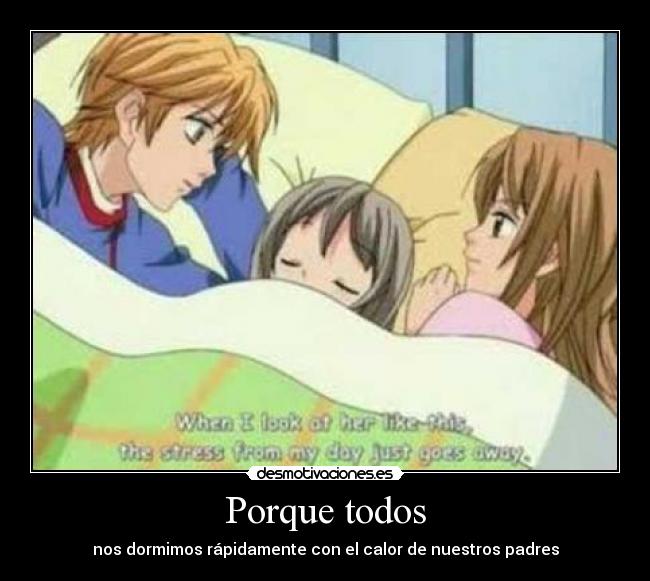 Porque todos - nos dormimos rápidamente con el calor de nuestros padres