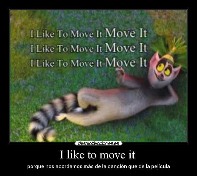 I like to move it  - porque nos acordamos más de la canción que de la película