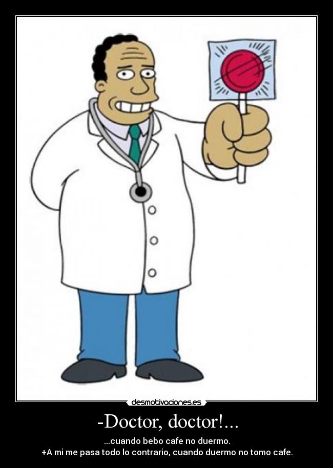 -Doctor, doctor!... - 