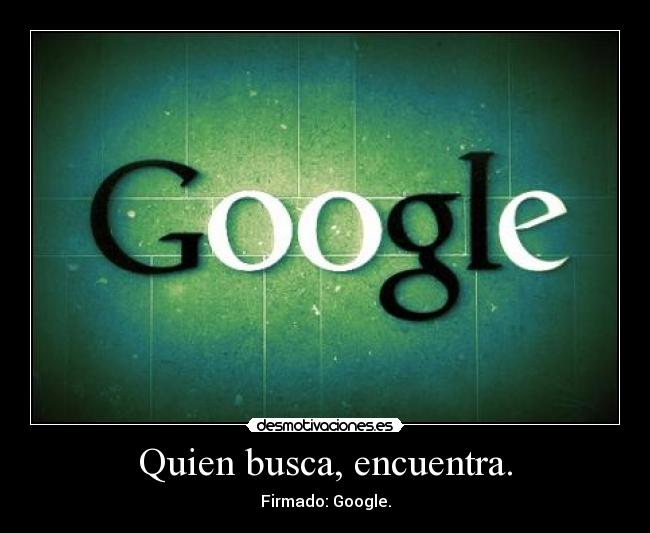Quien busca, encuentra. -