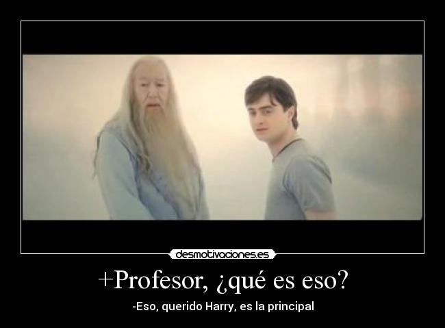+Profesor, ¿qué es eso? - -Eso, querido Harry, es la principal